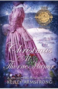 Christmas at Thorne Manor: A Trio of Holiday Novellas - Kelley Armstrong