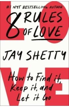 8 Rules of Love: How to Find It, Keep It, and Let It Go - Jay Shetty