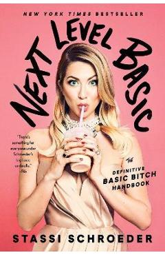 Next Level Basic: The Definitive Basic Bitch Handbook - Stassi Schroeder