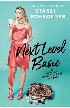 Next Level Basic: The Definitive Basic Bitch Handbook - Stassi Schroeder