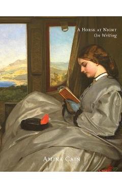 A Horse at Night: On Writing - Amina Cain