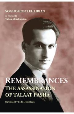 Remembrances: The Assassination of Talaat Pasha - Soghomon Tehlirian