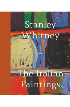 Stanley Whitney: The Italian Paintings - Stanley Whitney