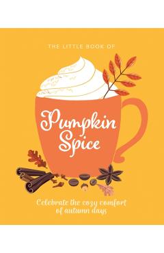 The Little Book of Pumpkin Spice: Celebrate the Cozy Comfort of Autumn Days - Orange Hippo!