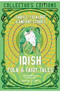 Irish Folk & Fairy Tales: Ancient Wisdom, Fables & Folkore - Kelly Fitzgerald