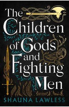 The Children of Gods and Fighting Men: Volume 1 - Shauna Lawless