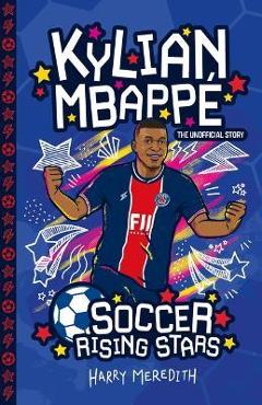 Soccer Rising Stars: Kylian Mbappe - Harry Meredith