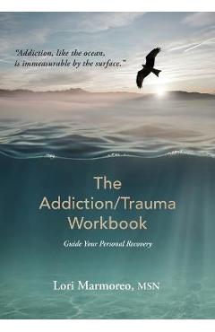 The Addiction/Trauma Workbook: Guide Your Personal Recovery - Lori A. Marmoreo