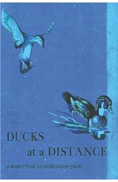 Ducks at a Distance: A Waterfowl Identification Guide - Bob Hines