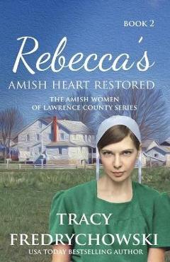 Rebecca\'s Amish Heart Restored: An Amish Fiction Christian Novel - Tracy Fredrychowski