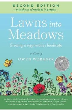 Lawns Into Meadows 2nd Edition: Growing a Regenerative Landscape - Owen Wormser