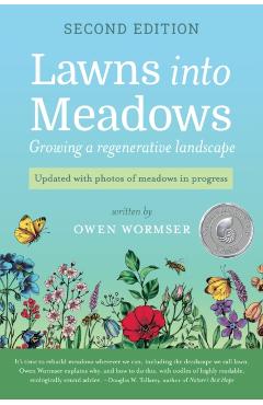 Lawns Into Meadows 2nd Edition: Growing a Regenerative Landscape - Owen Wormser