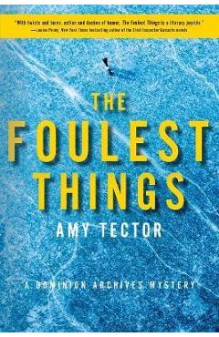 The Foulest Things: A Dominion Archives Mystery - Amy Tector