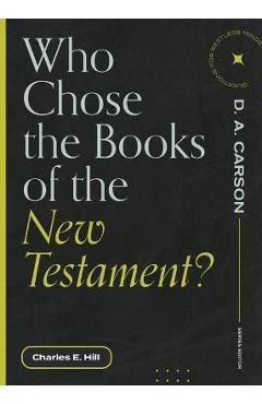 Who Chose the Books of the New Testament? - Charles E. Hill