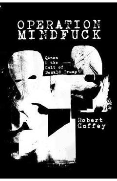 Operation Mindfuck: Qanon and the Cult of Donald Trump - Robert Guffey
