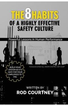 The 8 Habits of a Highly Effective Safety Culture: Powerful Lessons in Human Performance - Rod Courtney
