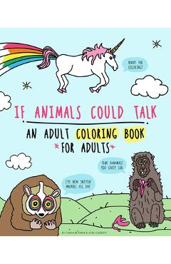 If Animals Could Talk: The Best Fucking Adult Coloring Book for Stress Relief and Laughter - Carla Butwin