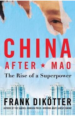 China After Mao: The Rise of a Superpower - Frank Dikötter