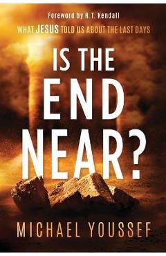 Is the End Near?: What Jesus Told Us about the Last Days - Michael Youssef