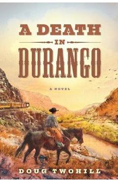 A Death in Durango - Doug Twohill