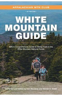 White Mountain Guide: Amc\'s Comprehensive Guide to Hiking Trails in the White Mountain National Forest - Ken Macgray