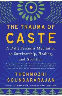 The Trauma of Caste: A Dalit Feminist Meditation on Survivorship, Healing, and Abolition - Thenmozhi Soundararajan