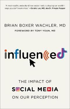 Influenced: The Impact of Social Media on Our Perception - Brian Boxer Wachler