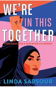 We\'re in This Together: A Young Readers Edition of We Are Not Here to Be Bystanders - Linda Sarsour