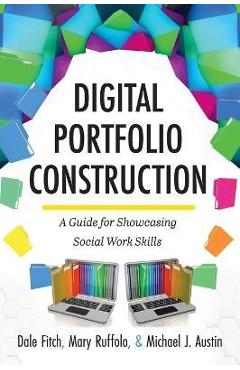 Digital Portfolio Construction: A Guide for Showcasing Social Work Skills - Dale Fitch