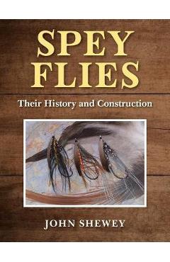 Spey Flies, Their History and Construction - John Shewey