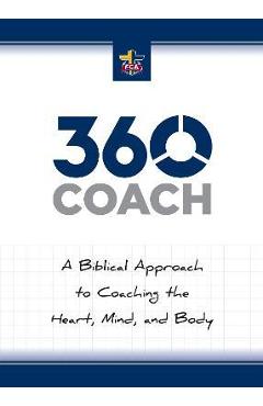 360 Coach: A Biblical Approach to Coaching the Heart, Mind, and Body - Fellowship Of Christian Athletes
