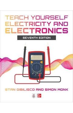 Teach Yourself Electricity and Electronics, Seventh Edition - Stan Gibilisco