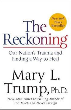 The Reckoning: Our Nation\'s Trauma and Finding a Way to Heal - Mary L. Trump