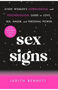 Sex Signs: Every Woman\'s Astrological and Psychological Guide to Love, Sex, Anger, and Personal Power - Judith Bennett