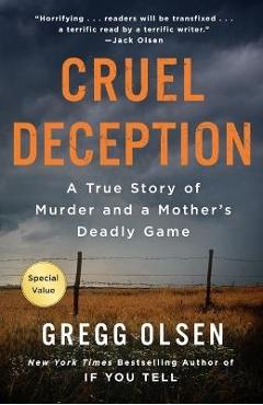 Cruel Deception: A True Story of Murder and a Mother\'s Deadly Game - Gregg Olsen