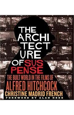 The Architecture of Suspense: The Built World in the Films of Alfred Hitchcock - Christine Madrid French