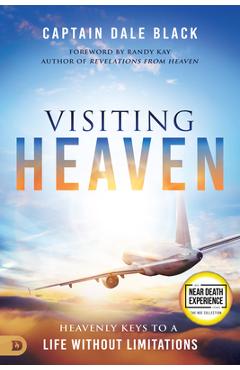 Visiting Heaven: Revealing the Secrets of Life After Death - Captain Dale Black