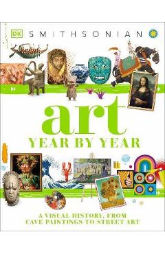 Art Year by Year: A Visual History, from Cave Paintings to Street Art - Dk