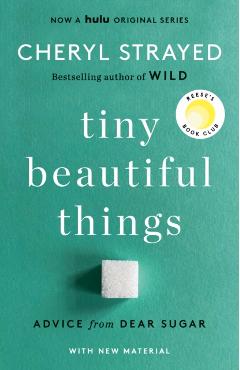 Tiny Beautiful Things (10th Anniversary Edition): Advice from Dear Sugar - Cheryl Strayed