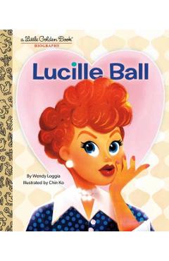 Lucille Ball: A Little Golden Book Biography - Wendy Loggia