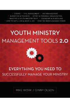 Youth Ministry Management Tools 2.0: Everything You Need to Successfully Manage Your Ministry - Mike A. Work