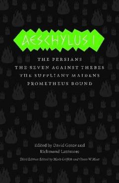 Aeschylus I: The Persians/The Seven Against Thebes/The Suppliant Maidens/Prometheus Bound