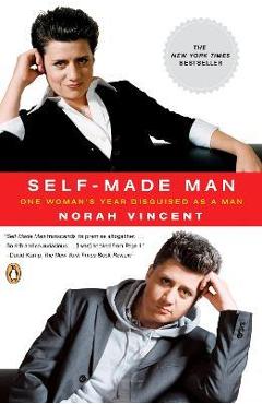 Self-Made Man: One Woman\'s Year Disguised as a Man - Norah Vincent