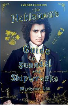 The Nobleman\'s Guide to Scandal and Shipwrecks - Mackenzi Lee