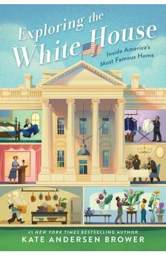 Exploring the White House: Inside America's Most Famous Home