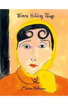 Women Holding Things - Maira Kalman