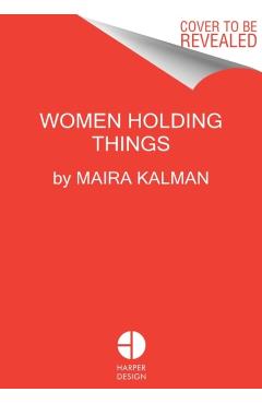 Women Holding Things - Maira Kalman