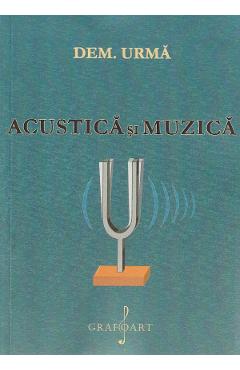 Acustica si muzica - Dem. Urma - GRAFOART