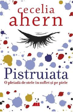 Pistruiata. O Pleiada De Stele In Suflet Si Pe Piele - Cecelia Ahern