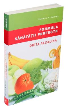 Formula Sanatatii Perfecte. Dieta Alcalina - Theodore A. Baroody